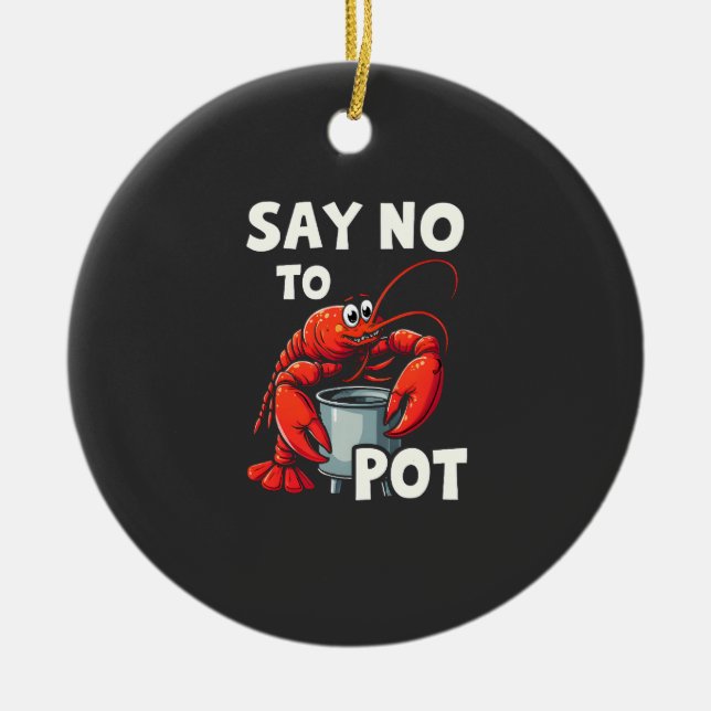 Funny Say No to Pot with Crab Lobster  Ceramic Ornament (Front)