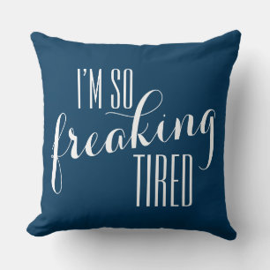 Funny Sayin: I'm so freaking tired Throw Pillow