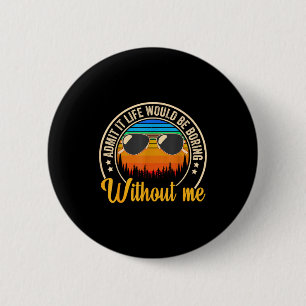 Funny Saying Admit It Life Would Be Boring Without 2 Inch Round Button