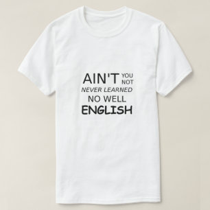 Funny Saying Ain't You Not No Well English T-Shirt