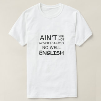 Funny Saying Ain't You Not No Well English T-Shirt