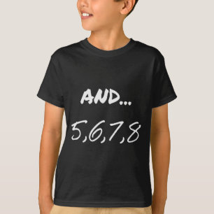 Funny Saying And 5, 6, 7, 8, Dance Theater Dancing T-Shirt