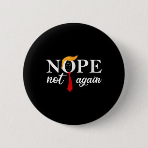 Funny Saying Anti Trump 2024 Nope Not Again Funny  2 Inch Round Button
