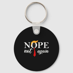 Funny Saying Anti Trump 2024 Nope Not Again Funny Keychain