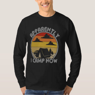 Funny Saying Apparently I Camp Now Camping Joke Wo T-Shirt
