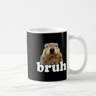 Funny Saying Bruh Groundhog Animal Lover Groundhog Coffee Mug
