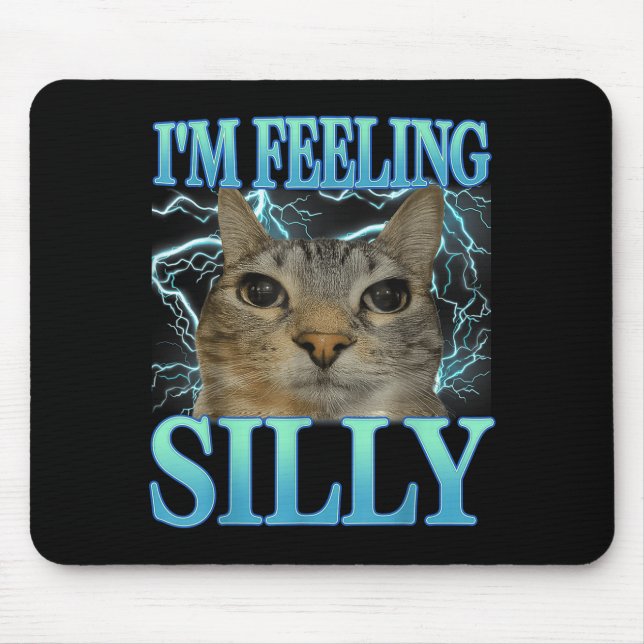Funny Saying Cat Lover I'm Feeling Silly Cat Meme  Mouse Pad (Front)