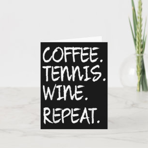 Funny Saying Coffee Tennis Wine Repeat Women Men Card