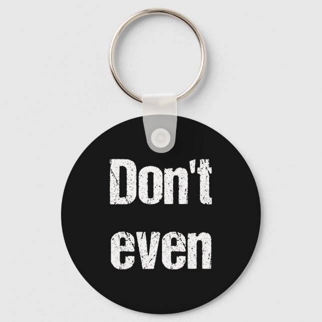 Funny Saying - Don't Even Shirt  Keychain (Front)