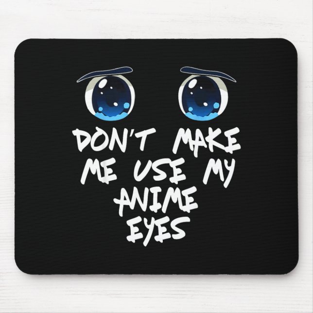Funny Saying Don't Make Me Use My Anime Eyes Gag W Mouse Pad (Front)