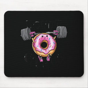 Funny Saying Donut Give Up Gym Weight Lifting Work Mouse Pad