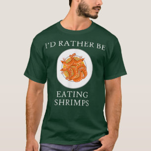 Funny Saying Eating Shrimps Seafood Chef T-Shirt