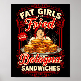 Funny Saying Fat Girls And Fried Bologna Poster
