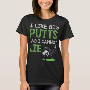 Funny Saying For Golf Player I Like Big Putts & I  T-Shirt