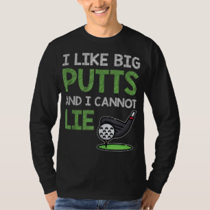 Funny Saying For Golf Player I Like Big Putts & I T-Shirt