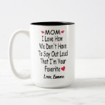 Funny Saying Gift For Mom With Custom Name Two-Tone Coffee Mug<br><div class="desc">mom I Love how we don't even need to say it loud that I'm your favourite ,  Personalized Funny Inspirational and sarcasm Gift From Son Or Daughter,  mom,  dad *** if you encounter any design problem or need help,  you can contact me for assistance.***</div>