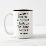 Funny Saying Gift For Mom With Custom Name Two-Tone Coffee Mug<br><div class="desc">mom I Love how we don't even need to say it loud that I'm your favourite ,  Personalized Funny Inspirational and sarcasm Gift From Son Or Daughter,  mom,  dad *** if you encounter any design problem or need help,  you can contact me for assistance.***</div>