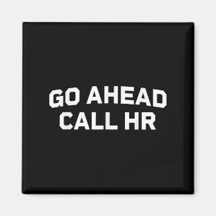 Funny Saying Go Ahead Call Hr Humourous I Don’t Ca Magnet