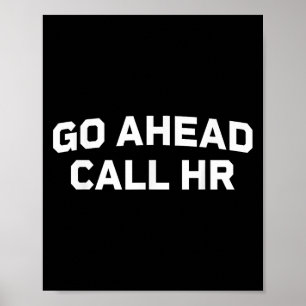 Funny Saying Go Ahead Call Hr Humourous I Don’t Ca Poster