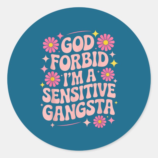 Funny Saying God Forbid I'm A Sensitive Gangsta Wo Classic Round Sticker (Front)