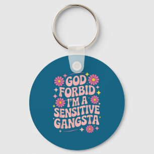 Funny Saying God Forbid I'm A Sensitive Gangsta Wo Keychain