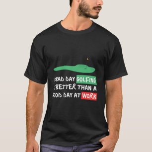 Funny Saying Golfing Golfer Sarcastic Quote Design T-Shirt