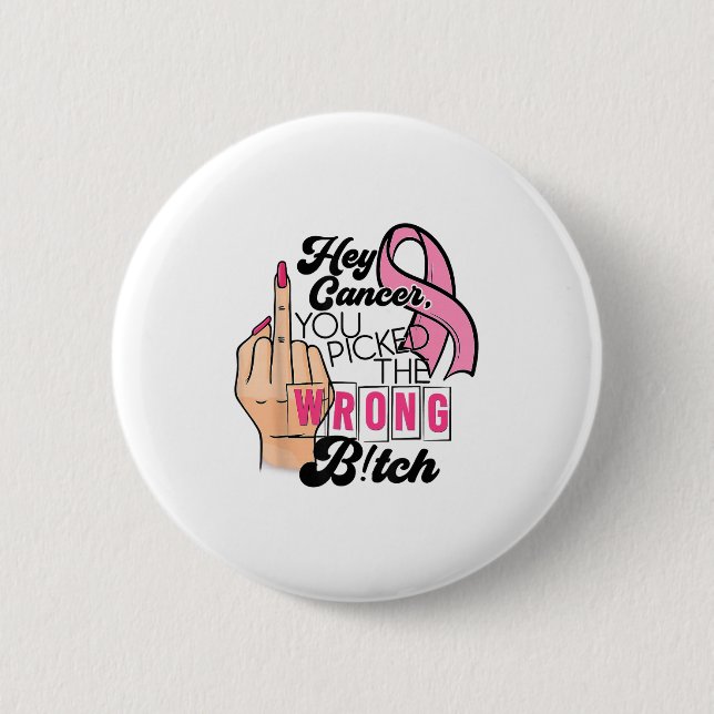 Funny Saying Hey Cancer You Cked The Wrong  2 Inch Round Button (Front)