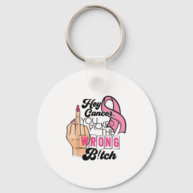 Funny Saying Hey Cancer You Cked The Wrong  Keychain (Front)