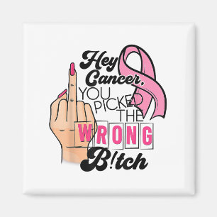 Funny Saying Hey Cancer You Cked The Wrong  Magnet