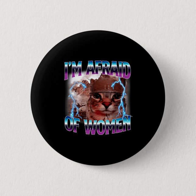 Funny Saying Humor Afraid Of Women Cat Meme Animal 2 Inch Round Button (Front)