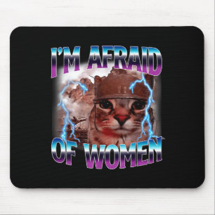 Funny Saying Humor Afraid Of Women Cat Meme Animal Mouse Pad
