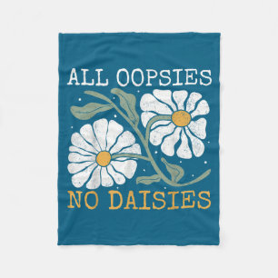 Funny Saying Humor All Oopsies No Daisies  Fleece Blanket