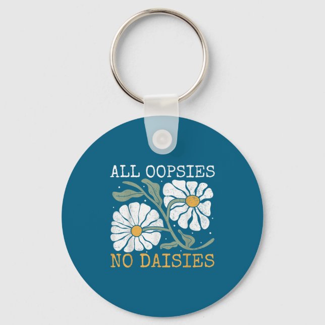 Funny Saying Humor All Oopsies No Daisies  Keychain (Front)