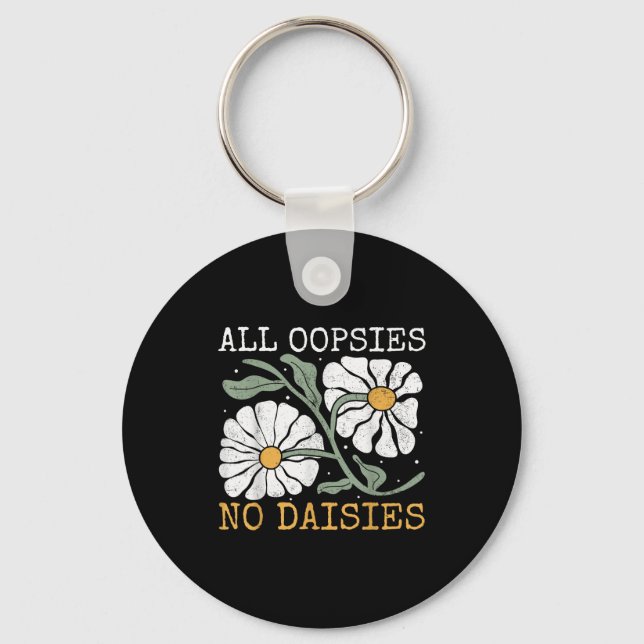 Funny Saying Humor All Oopsies No Daisies  Keychain (Front)