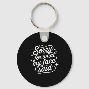 Funny Saying Humor Quote Sorry For What My Face Sa Keychain