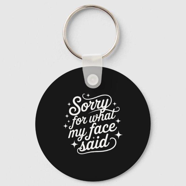 Funny Saying Humor Quote Sorry For What My Face Sa Keychain (Front)