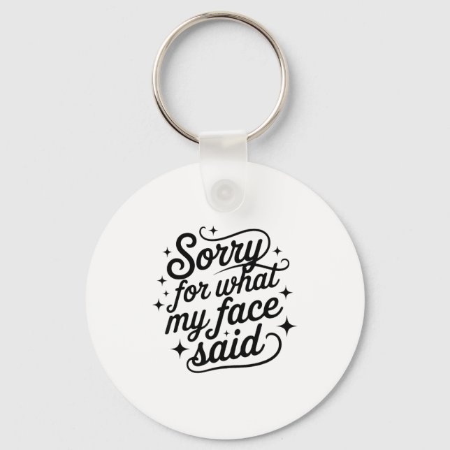 Funny Saying Humor Quote Sorry For What My Face Sa Keychain (Front)