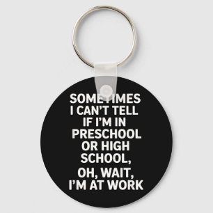 Funny Saying I Cant Tell If Im in Preschool Keychain