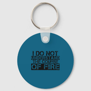 Funny saying i do not understand course fire keychain