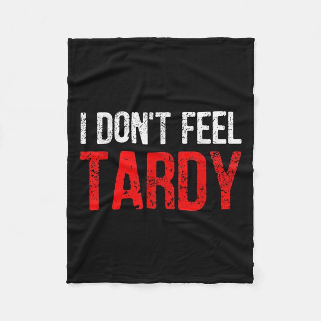 Funny Saying I Don't Feel Tardy Men Women  Fleece Blanket (Front)