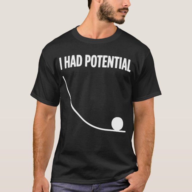 Funny Saying I Had Potential T-Shirt (Front)