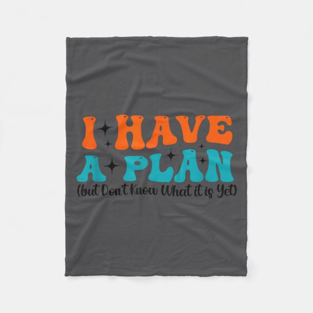 Funny Saying I Have A Plan (but Don't Know What It Fleece Blanket (Front)
