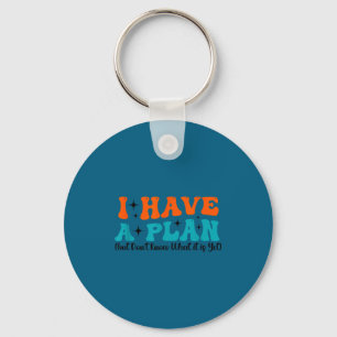 Funny Saying I Have A Plan (but Don't Know What It Keychain