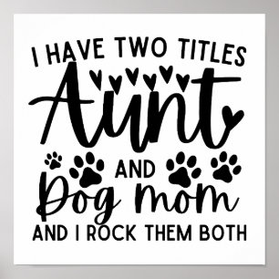 Funny Saying I Have Two Titles Aunt And Dog Mom Poster