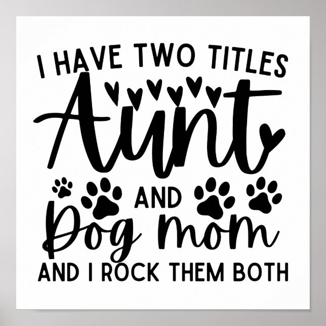 Funny Saying I Have Two Titles Aunt And Dog Mom Poster (Front)