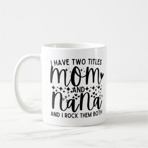 Funny Saying I Have Two Titles Mom And Nana Coffee Mug