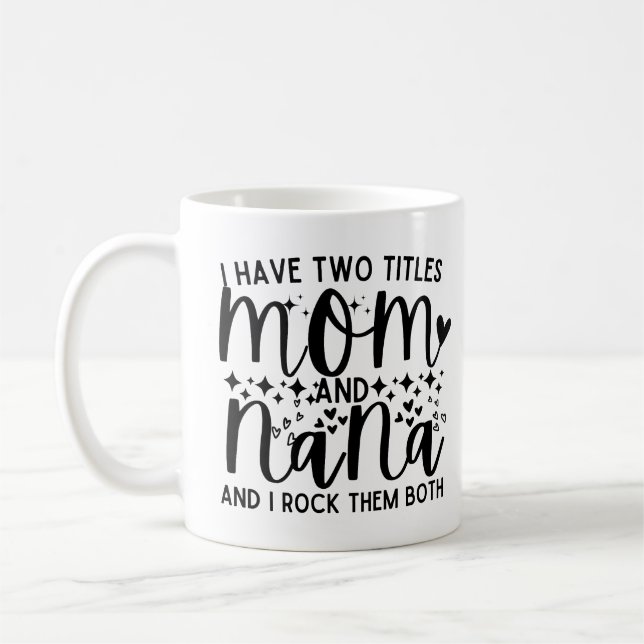 Funny Saying I Have Two Titles Mom And Nana Coffee Mug (Left)