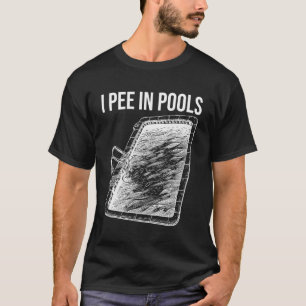 Funny Saying I pee in Pools! Sarcastic, Ironic T-Shirt