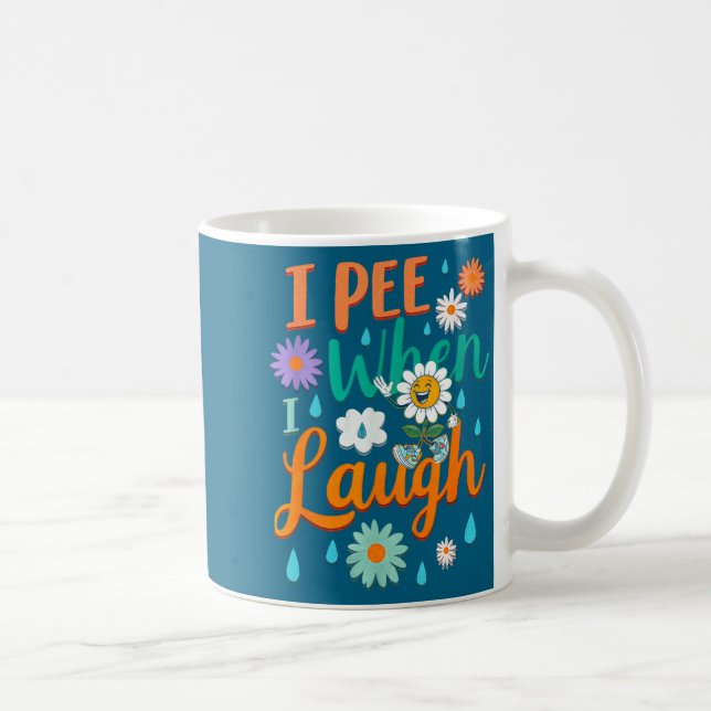 Funny Saying I Pee When I Laugh Flower Fun Pun Gag Coffee Mug (Right)