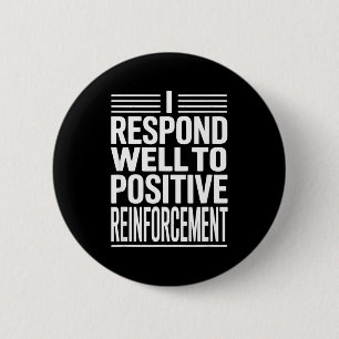 Funny saying i respond to positive reinforcement F 2 Inch Round Button